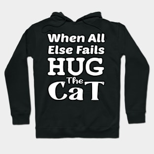 When All Else Fails, Hug The Cat Hoodie